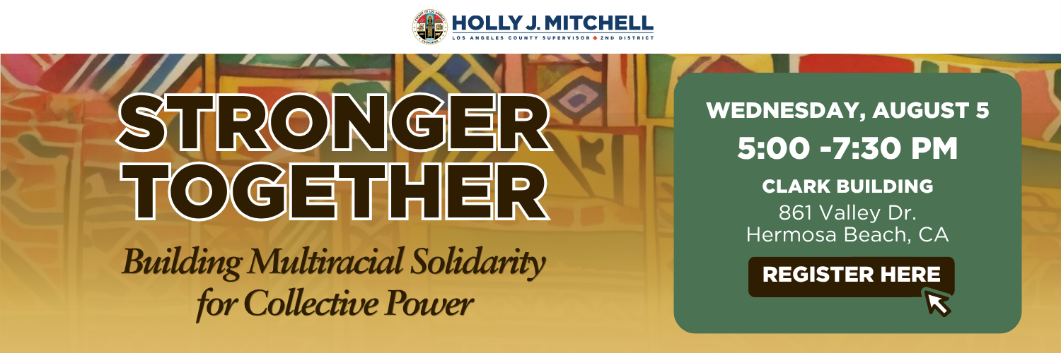 Banner promoting LA County Supervisor Holly J. Mitchell's August 5th Racial Justice Learning Exchange event, Stronger Together, taking place at the Clark Building in Hermosa Beach.